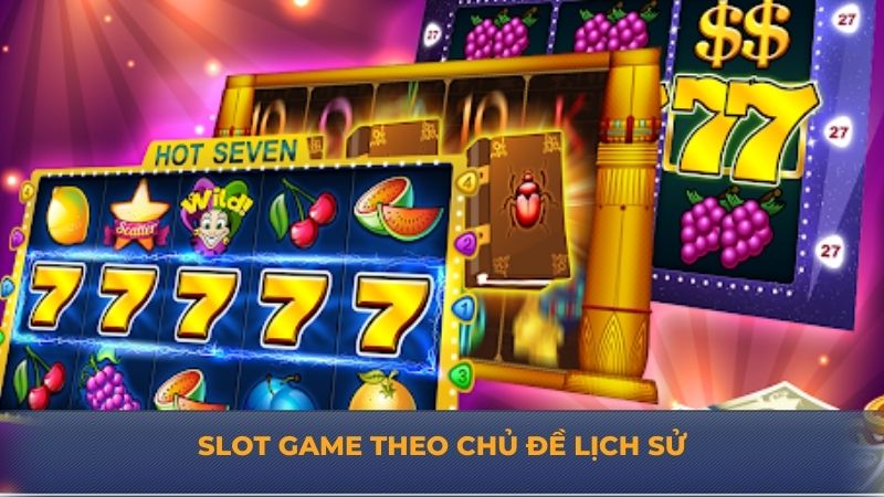 Slot game theo chủ đề lịch sử – Khám phá thế giới xưa