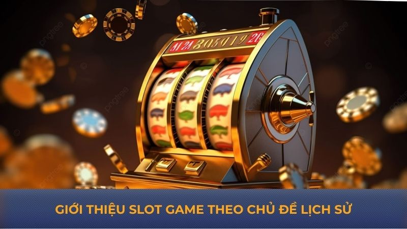 Giới thiệu slot game theo chủ đề lịch sử