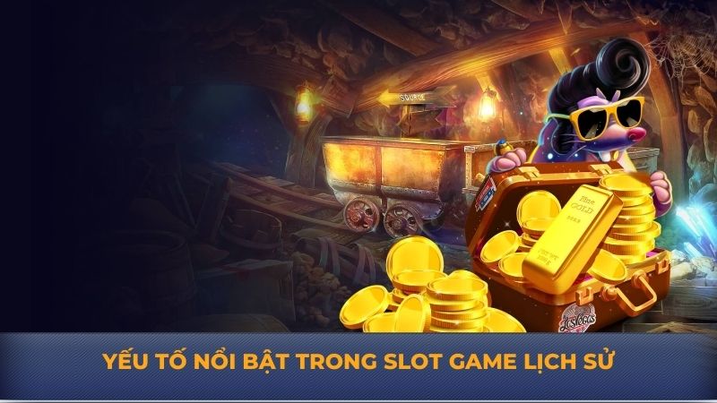 Yếu tố nổi bật trong slot game lịch sử