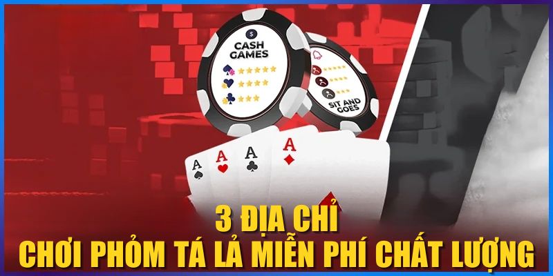 3 địa chỉ chơi Phỏm Tá lả miễn phí chất lượng