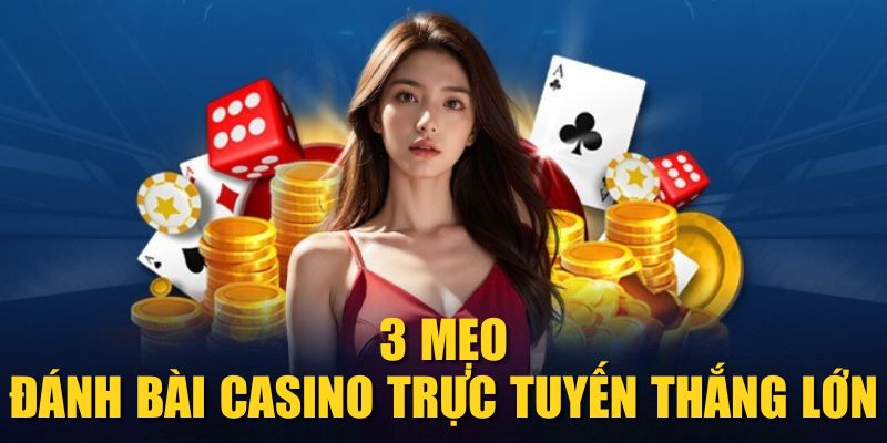 3 mẹo đánh bài Casino trực tuyến thắng lớn