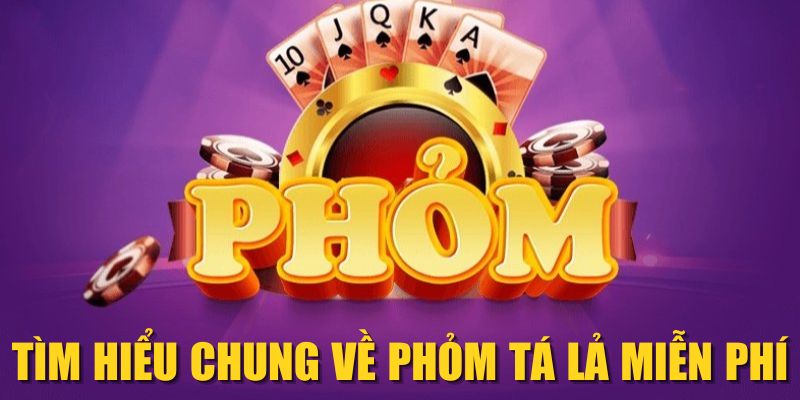 Tìm hiểu chung về Phỏm Tá lả miễn phí