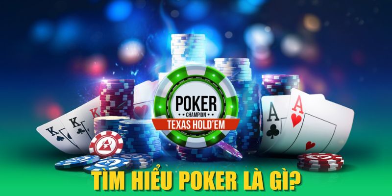 Tìm hiểu Poker là gì?
