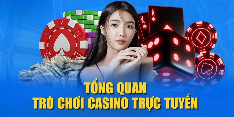 Tổng quan trò chơi Casino trực tuyến