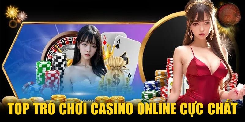 TOP trò chơi Casino online cực chất