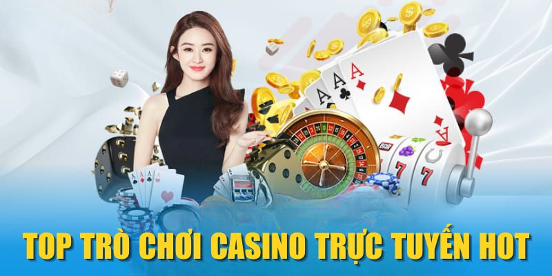 TOP trò chơi Casino trực tuyến HOT