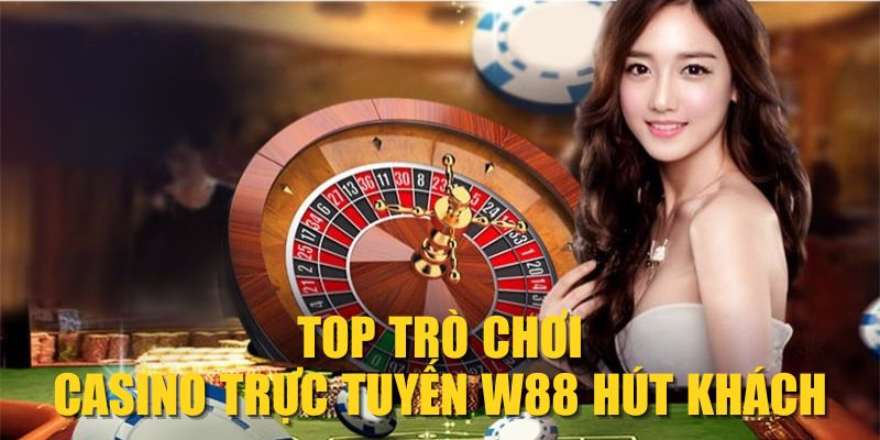 TOP trò chơi Casino trực tuyến W88 hút khách
