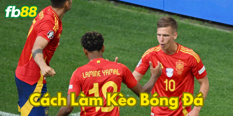 Cẩm nang cách làm kèo bóng đá