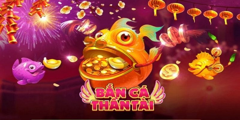 Bắn cá Thần Tài có gì thu hút cược thủ đến vậy?