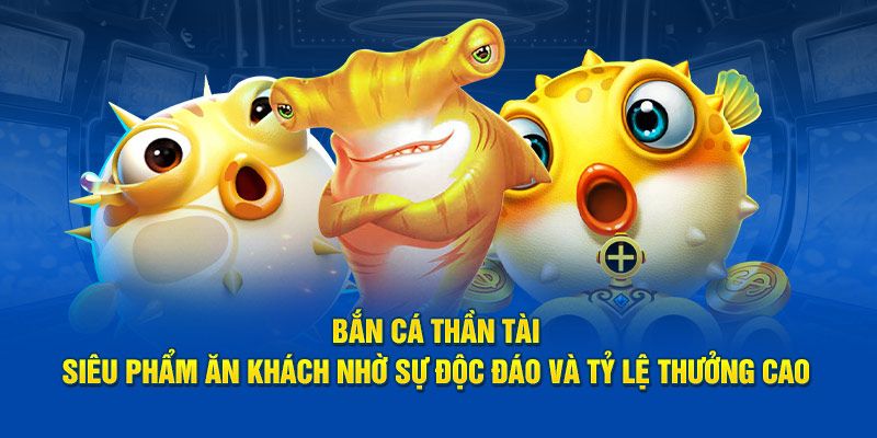 Chinh Phục Bắn Cá Thần Tài - Tựa Game Đổi Thưởng Đỉnh Cao!