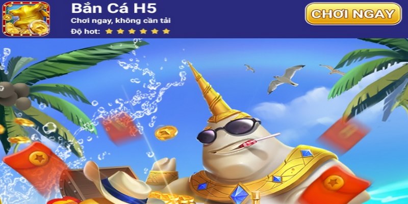 Một vài thông tin cơ bản về cổng game Bắn cá H5