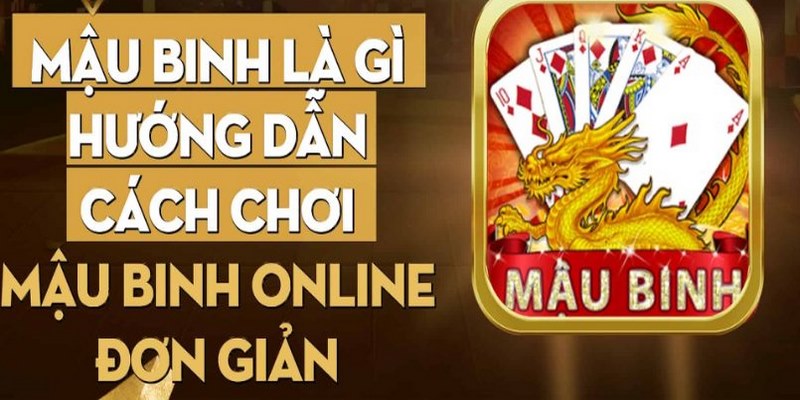 Bài Mậu Binh Là Gì? Bật Mí Kinh Nghiệm Chơi Online Hay