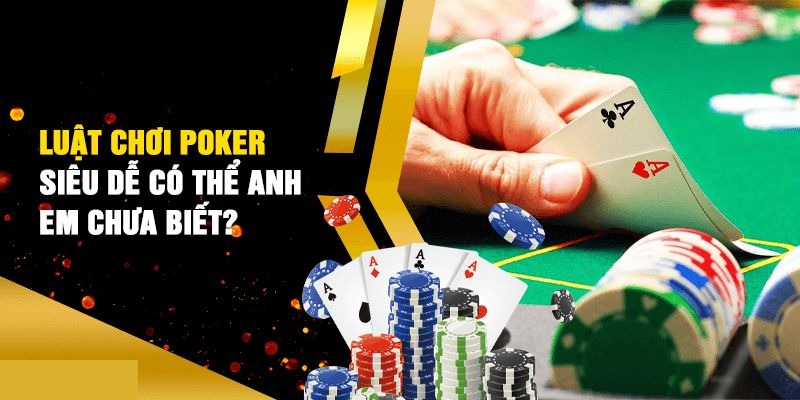 Hướng dẫn cách chơi bài Poker cơ bản