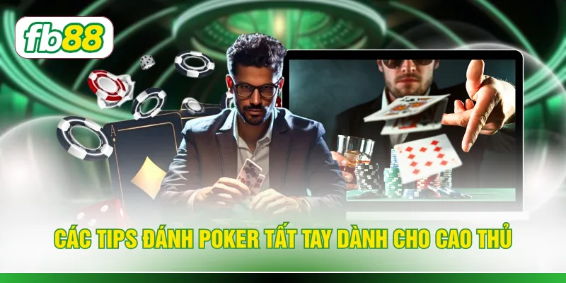 Các tips đánh poker tất tay dành cho cao thủ