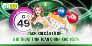 Cách Soi Cầu Lô Đề - 5 Bí Thuật Tính Toán Chính Xác 100%