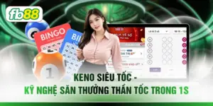 Keno Siêu Tốc - Kỹ Nghệ Săn Thưởng Thần Tốc Trong 1s