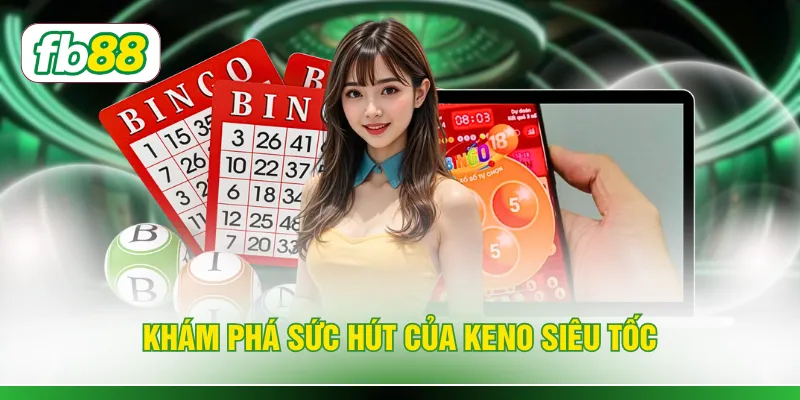 Khám phá sức hút của Keno siêu tốc