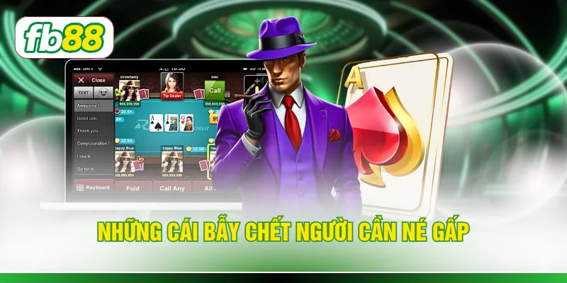 Những cái bẫy chết người cần né gấp