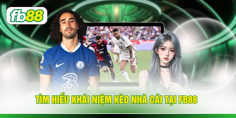Tìm hiểu khái niệm kèo nhà cái tại FB88