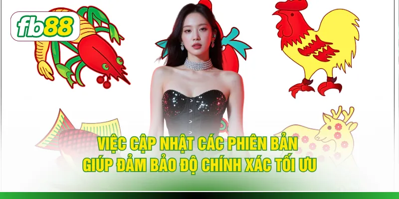 Việc cập nhật các phiên bản giúp đảm bảo độ chính xác tối ưu