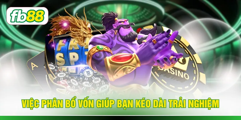 Việc phân bổ vốn giúp bạn kéo dài trải nghiệm