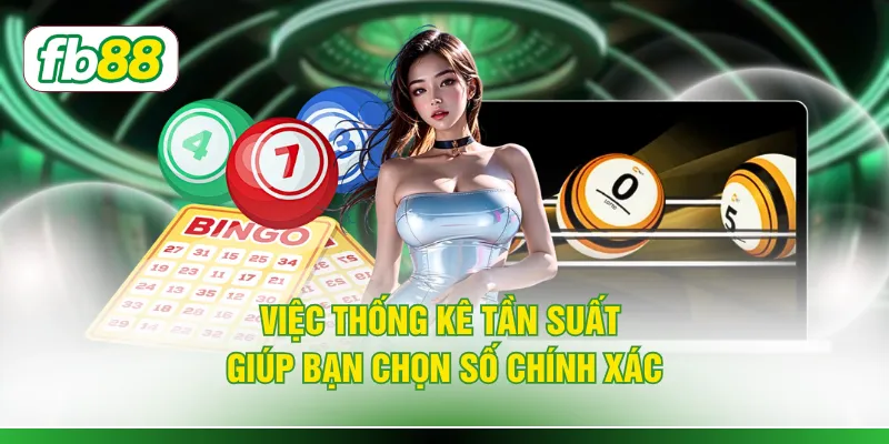 Việc thống kê tần suất giúp bạn chọn số chính xác