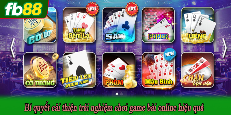 Bí quyết cải thiện trải nghiệm chơi game bài online hiệu quả