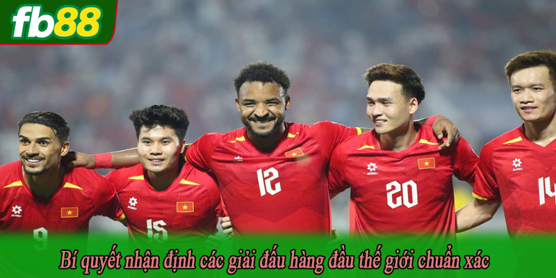 Bí quyết nhận định các giải đấu hàng đầu thế giới chuẩn xác