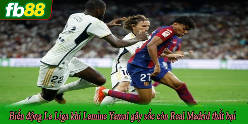 Biến động La Liga khi Lamine Yamal gây sốc còn Real Madrid thất bại