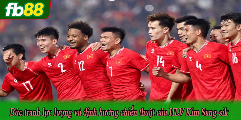 Bức tranh lực lượng và định hướng chiến thuật của HLV Kim Sang-sik