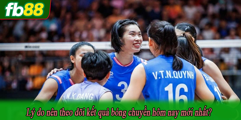 Lý do nên theo dõi kết quả bóng chuyền hôm nay mới nhất?