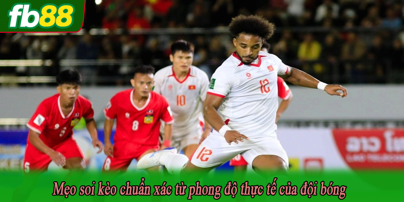 Mẹo soi kèo chuẩn xác từ phong độ thực tế của đội bóng