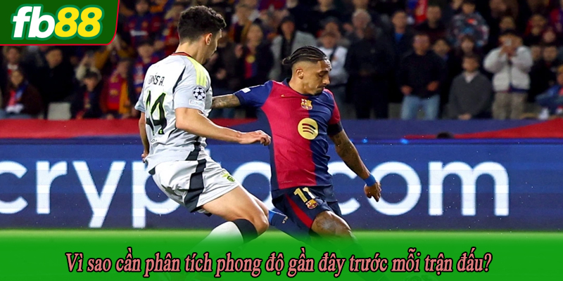 Vì sao cần phân tích phong độ gần đây trước mỗi trận đấu?