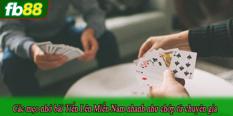 Các mẹo nhớ bài Tiến Lên Miền Nam nhanh như chớp từ chuyên gia
