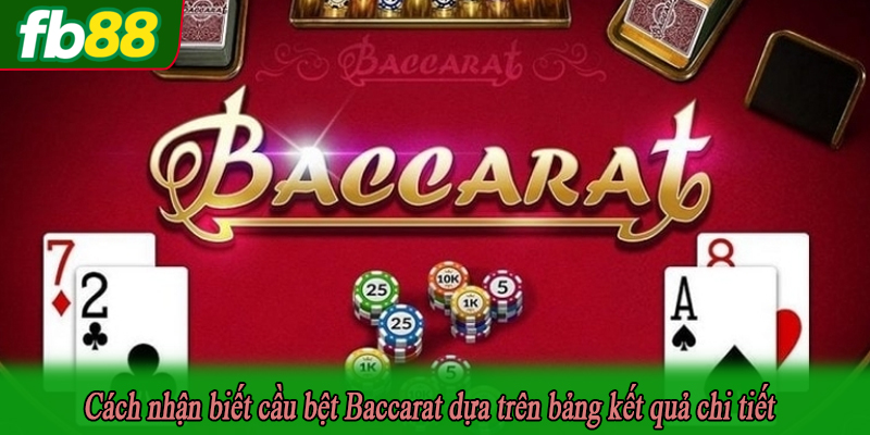 Cách nhận biết cầu bệt Baccarat dựa trên bảng kết quả chi tiết