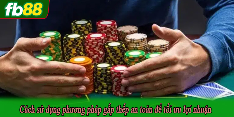 Cách sử dụng phương pháp gấp thếp an toàn để tối ưu lợi nhuận