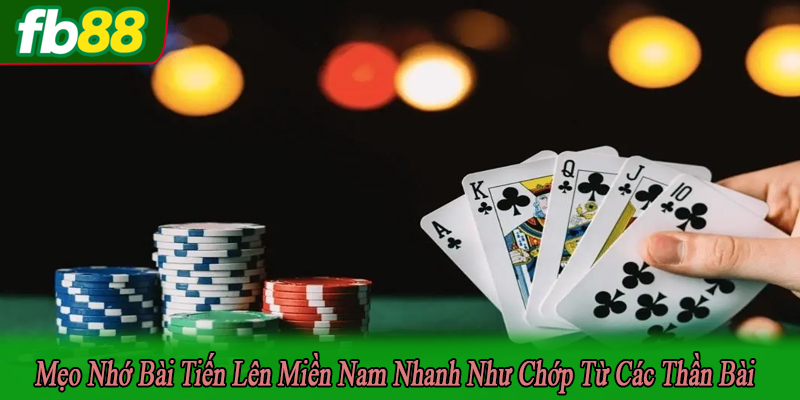 Mẹo nhớ bài tiến lên miền nam nhanh như chớp