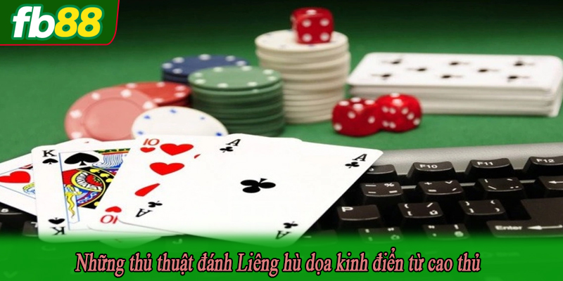 Những thủ thuật đánh Liêng hù dọa kinh điển từ cao thủ