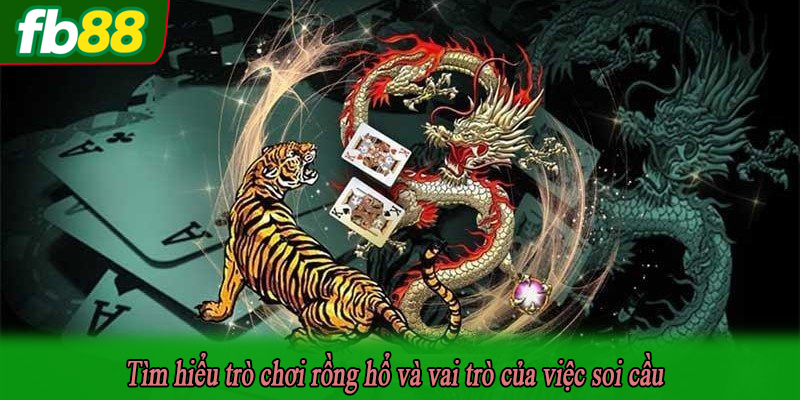 Tìm hiểu trò chơi rồng hổ và vai trò của việc soi cầu