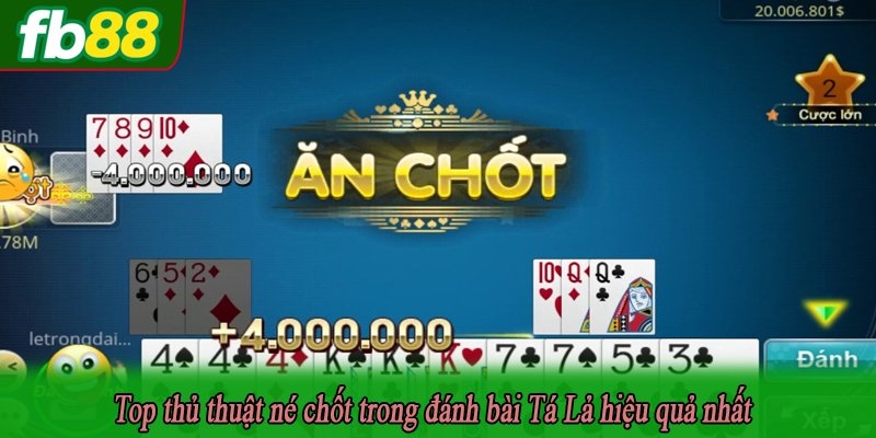 Top thủ thuật né chốt trong đánh bài Tá Lả hiệu quả nhất