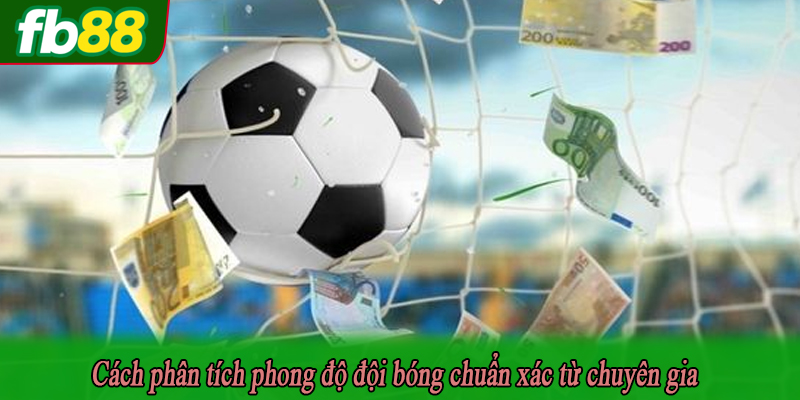 Cách phân tích phong độ đội bóng chuẩn xác từ chuyên gia