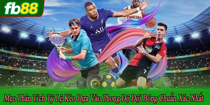 mẹo phân tích tỷ lệ kèo dựa vào phong độ đội bóng