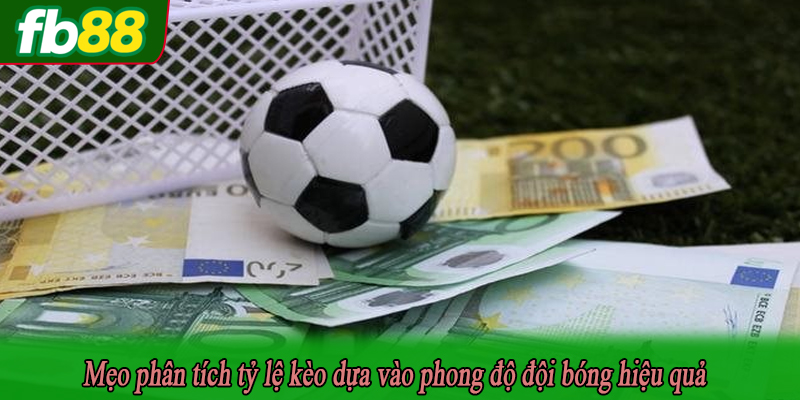 Mẹo phân tích tỷ lệ kèo dựa vào phong độ đội bóng hiệu quả
