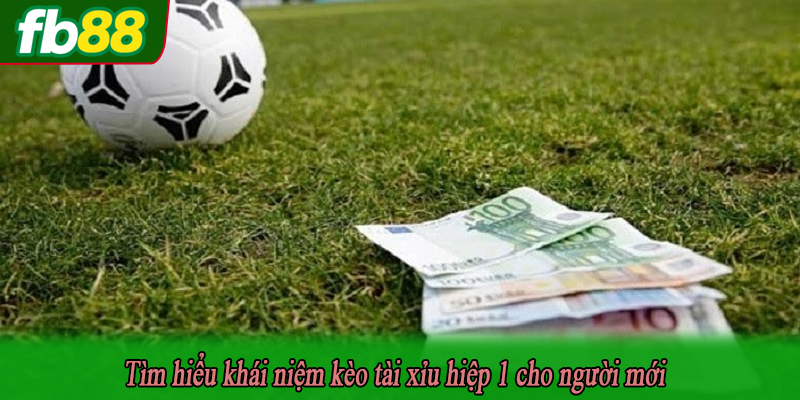 Tìm hiểu khái niệm kèo tài xỉu hiệp 1 cho người mới