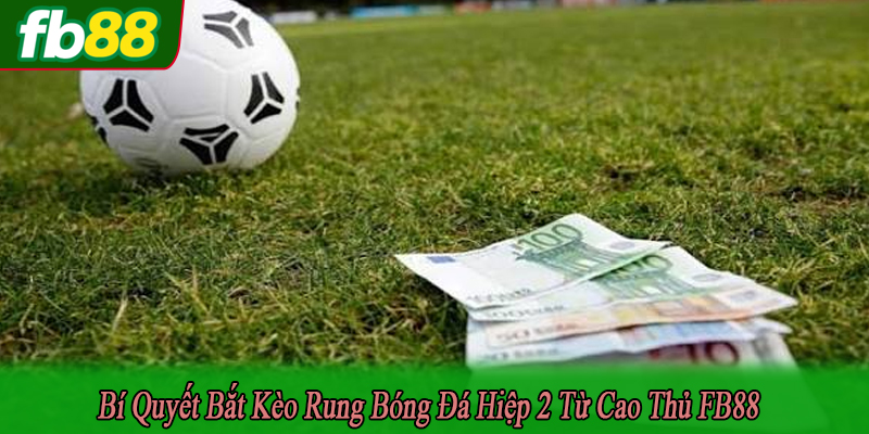bí quyết bắt kèo rung bóng đá hiệp 2