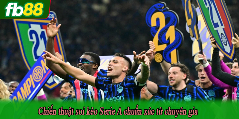 Chiến thuật soi kèo Serie A chuẩn xác từ chuyên gia