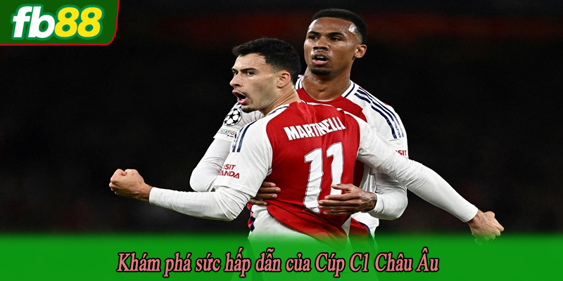 Khám phá sức hấp dẫn của Cúp C1 Châu Âu