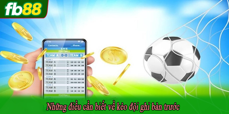 Những điều cần biết về kèo đội ghi bàn trước