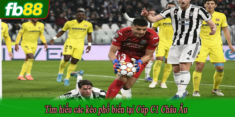 Tìm hiểu các kèo phổ biến tại Cúp C1 Châu Âu