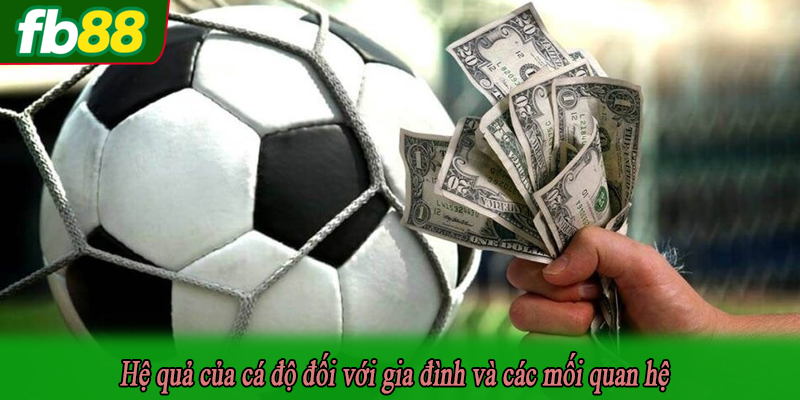 Hệ quả của cá độ đối với gia đình và các mối quan hệ